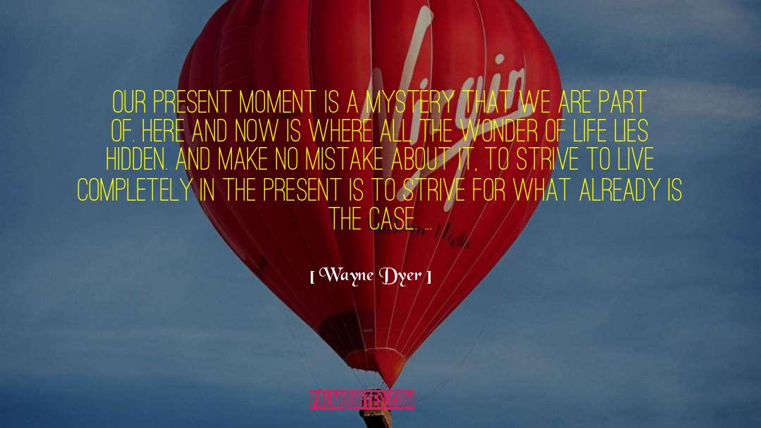 Sacrament Of The Present Moment quotes by Wayne Dyer