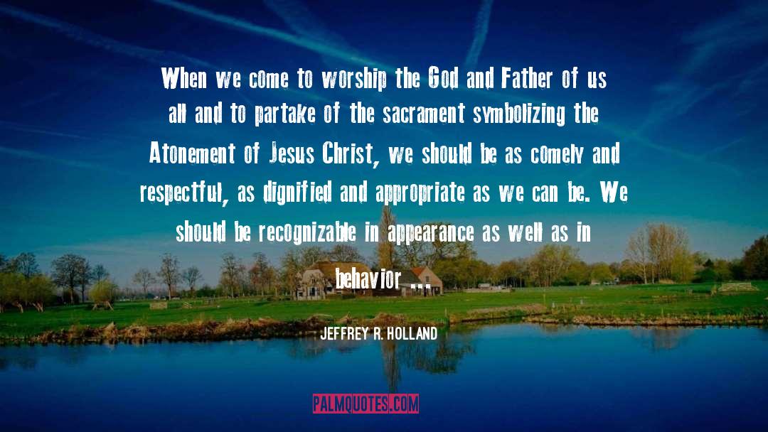 Sacrament quotes by Jeffrey R. Holland