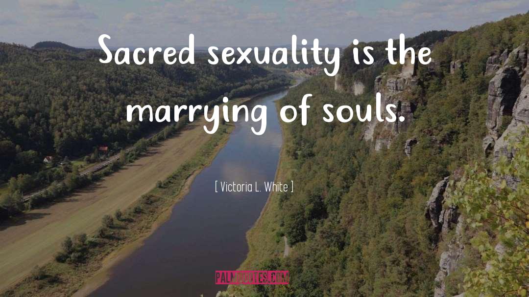 Sacred Sexuality quotes by Victoria L. White