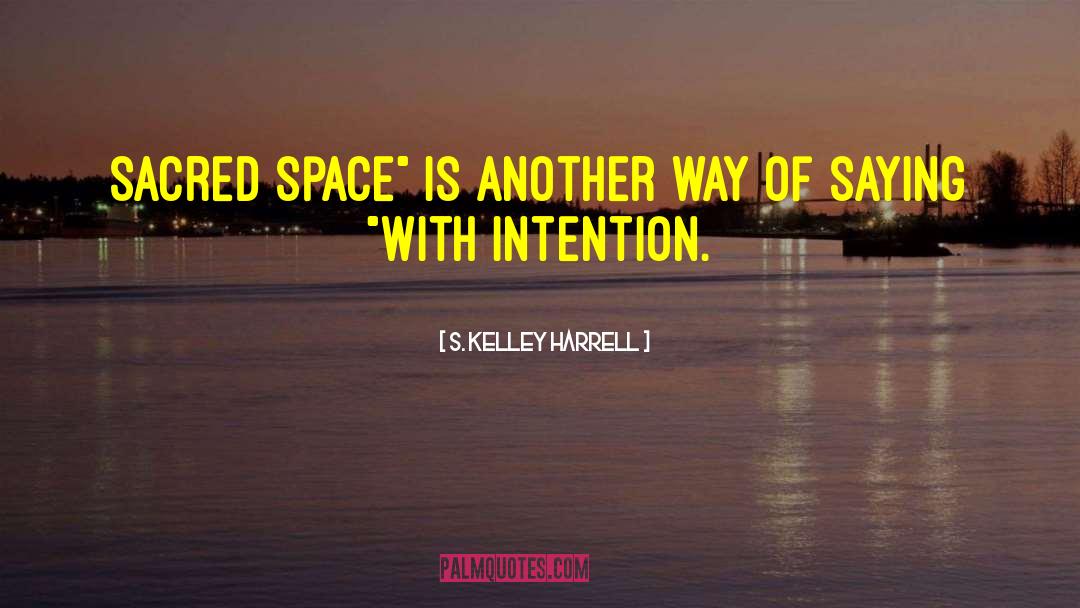 Sacred Space quotes by S. Kelley Harrell