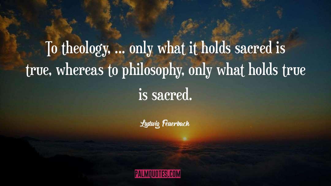 Sacred Theology quotes by Ludwig Feuerbach