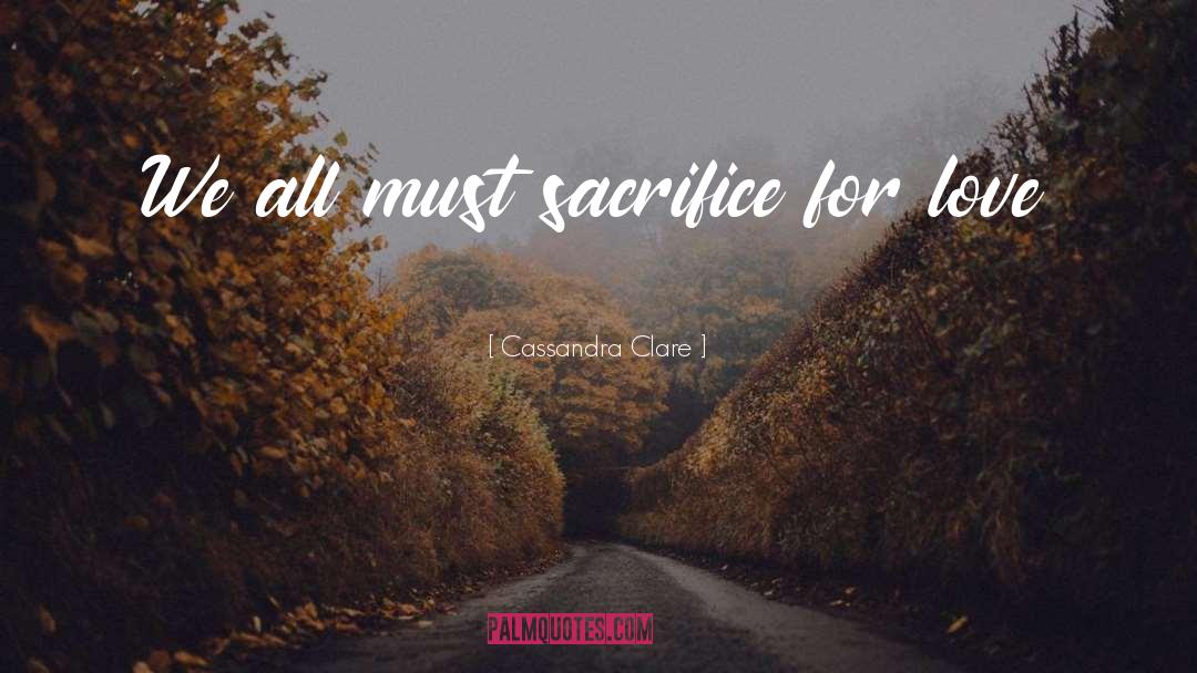 Sacrifice For Love quotes by Cassandra Clare
