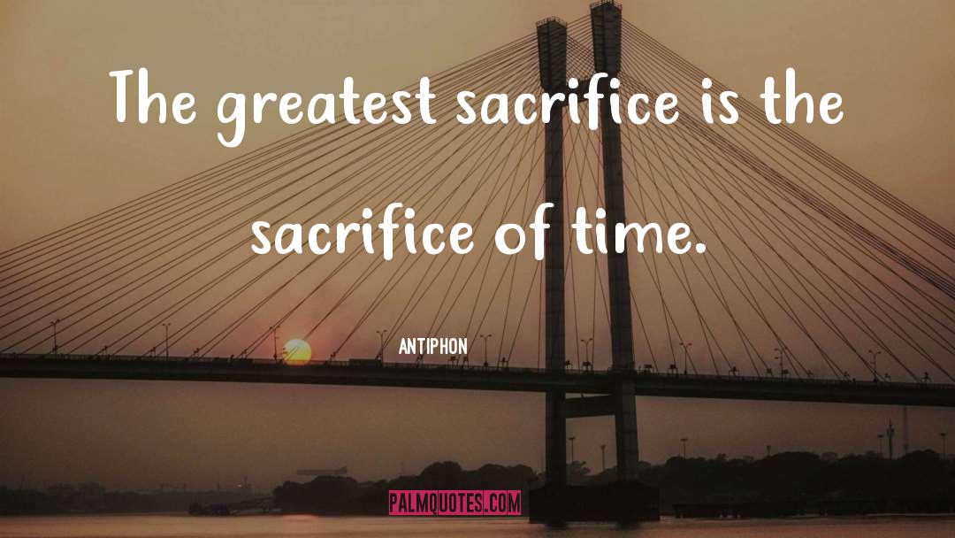 Sacrifice Of Time quotes by Antiphon