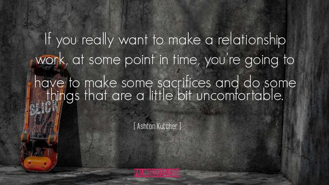 Sacrifice quotes by Ashton Kutcher