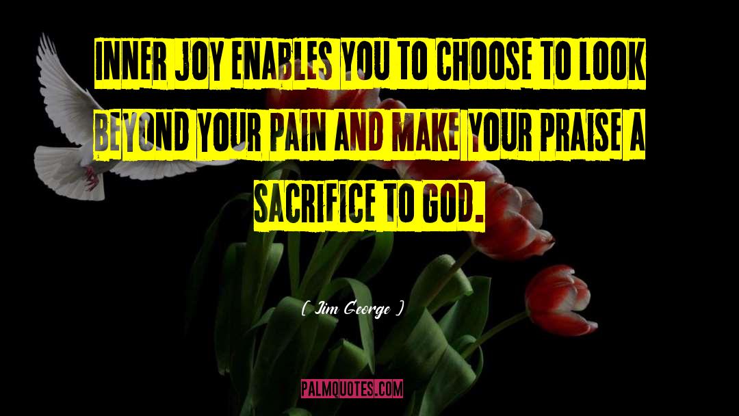 Sacrifice To God quotes by Jim George