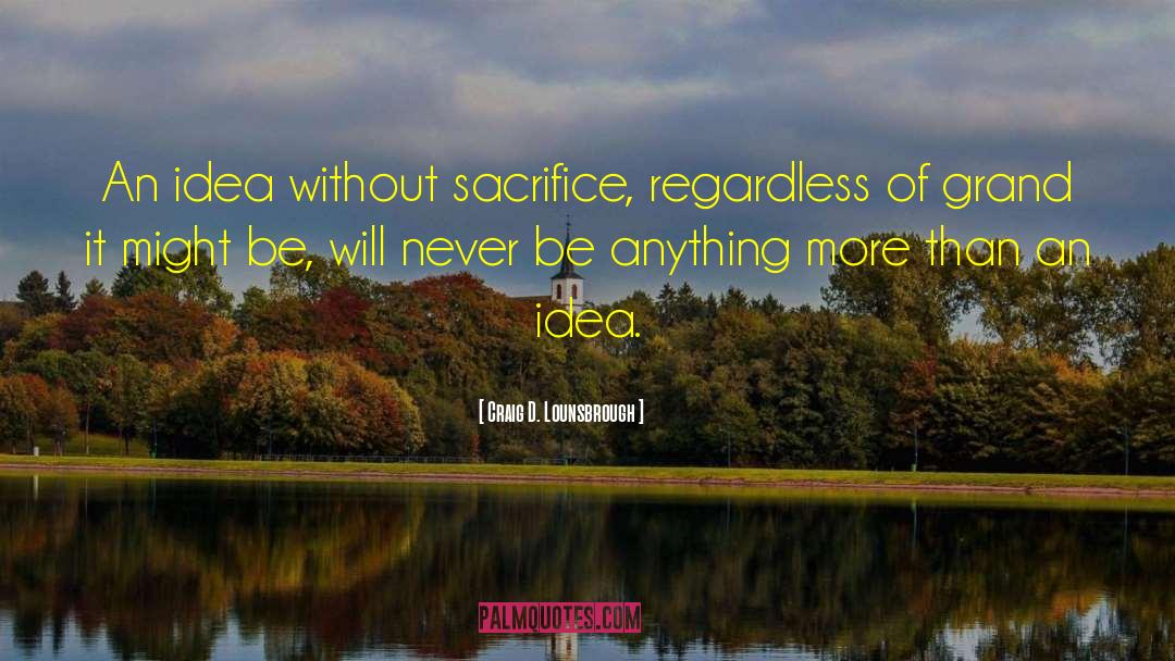 Sacrificing quotes by Craig D. Lounsbrough