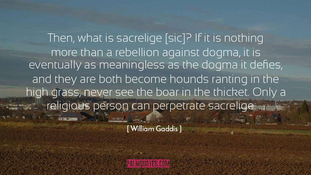 Sacrilege quotes by William Gaddis
