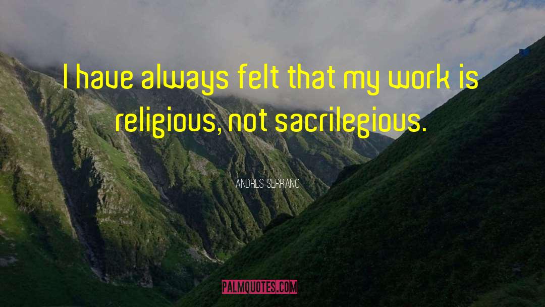 Sacrilegious quotes by Andres Serrano