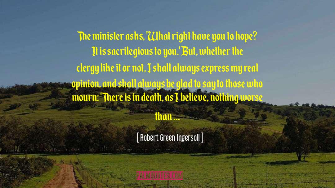 Sacrilegious quotes by Robert Green Ingersoll