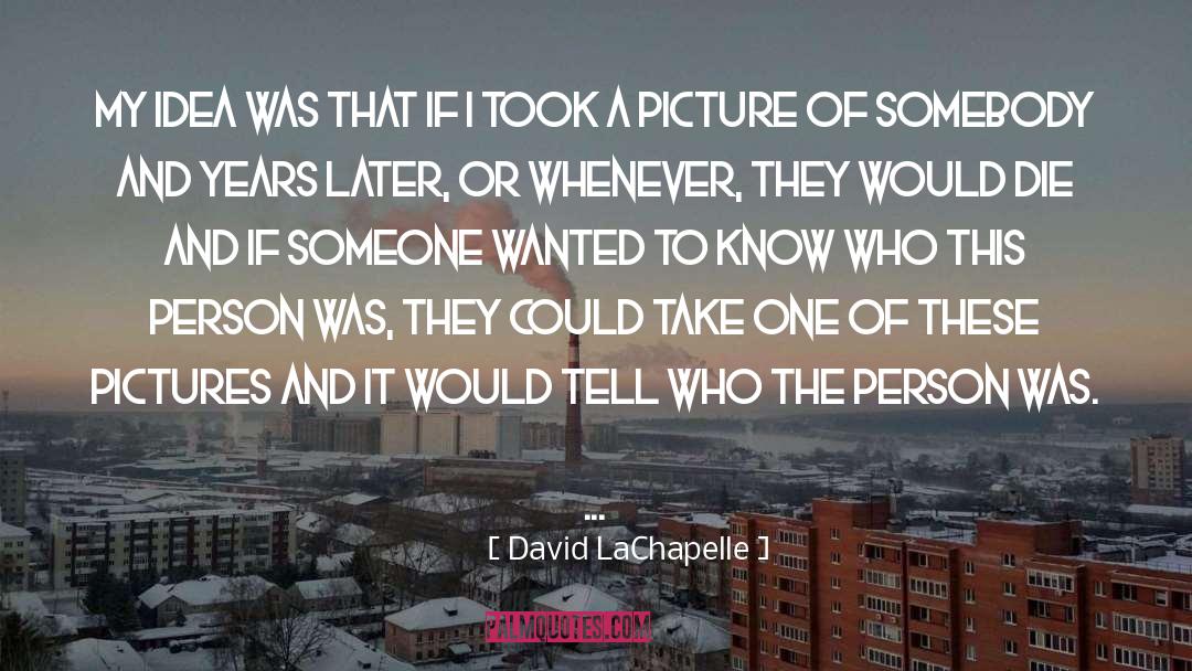 Sacrosanct Ideas quotes by David LaChapelle