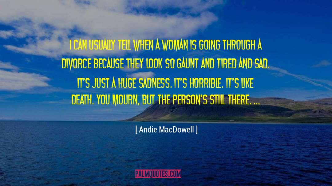 Sad And Lonely quotes by Andie MacDowell