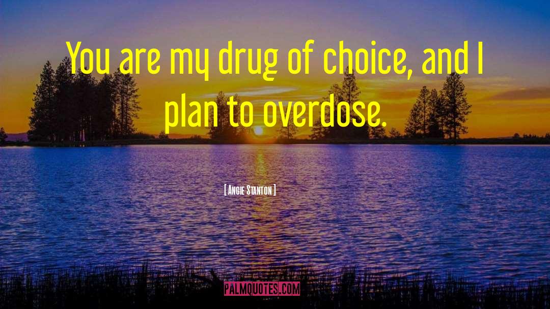 Sad Drug Overdose quotes by Angie Stanton