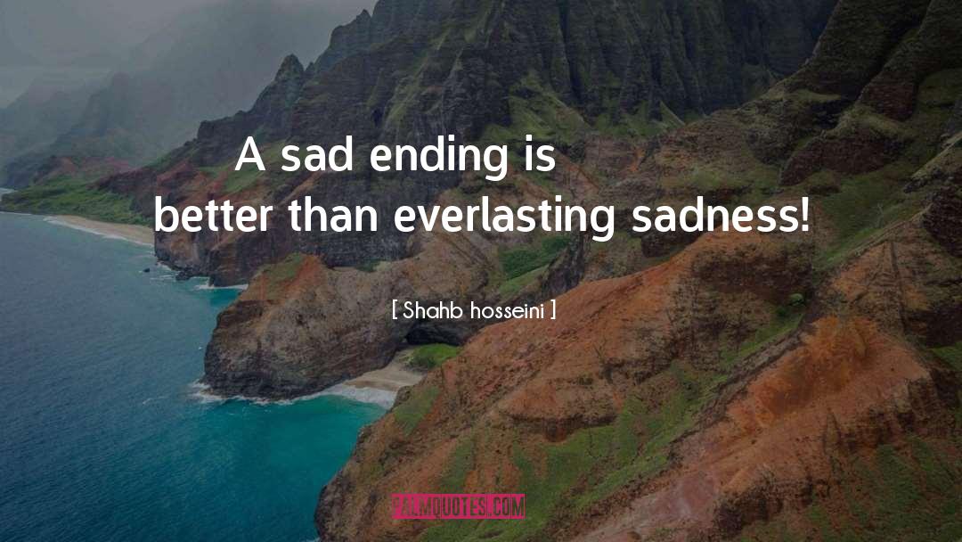 Sad Ending quotes by Shahb Hosseini