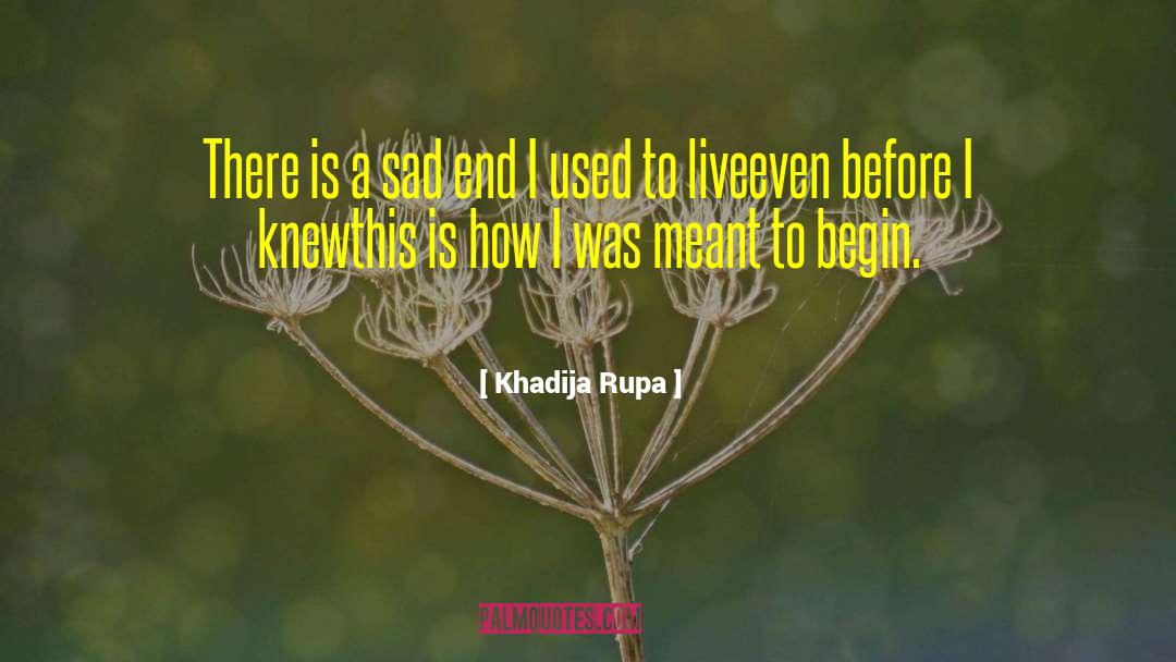 Sad Ending quotes by Khadija Rupa