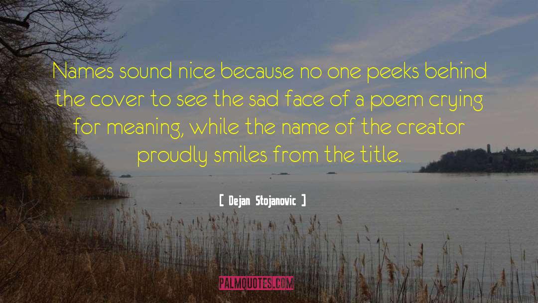 Sad Face quotes by Dejan Stojanovic