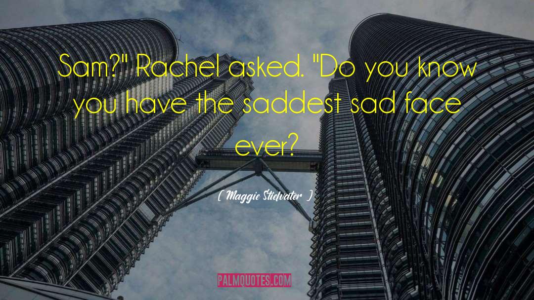 Sad Face quotes by Maggie Stiefvater