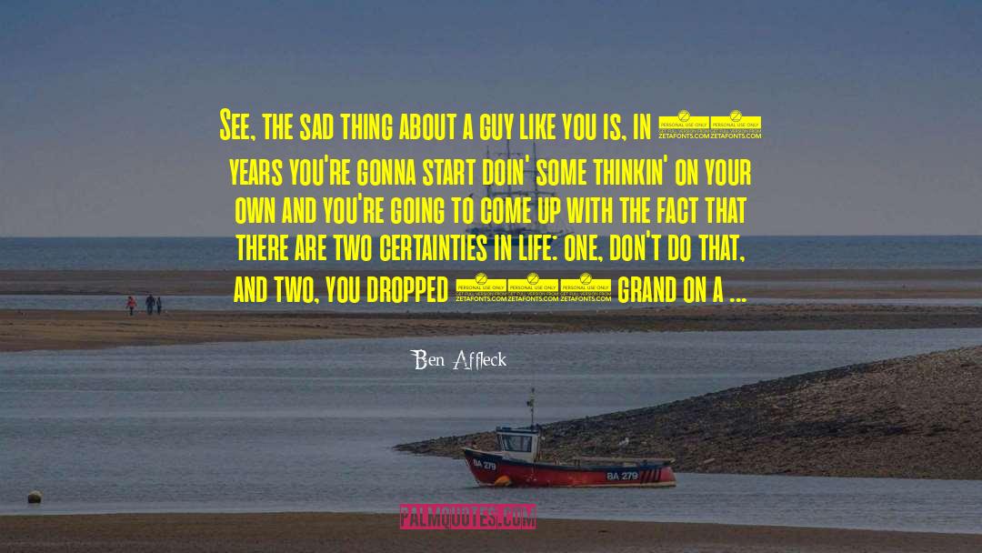 Sad Fact About Life quotes by Ben Affleck