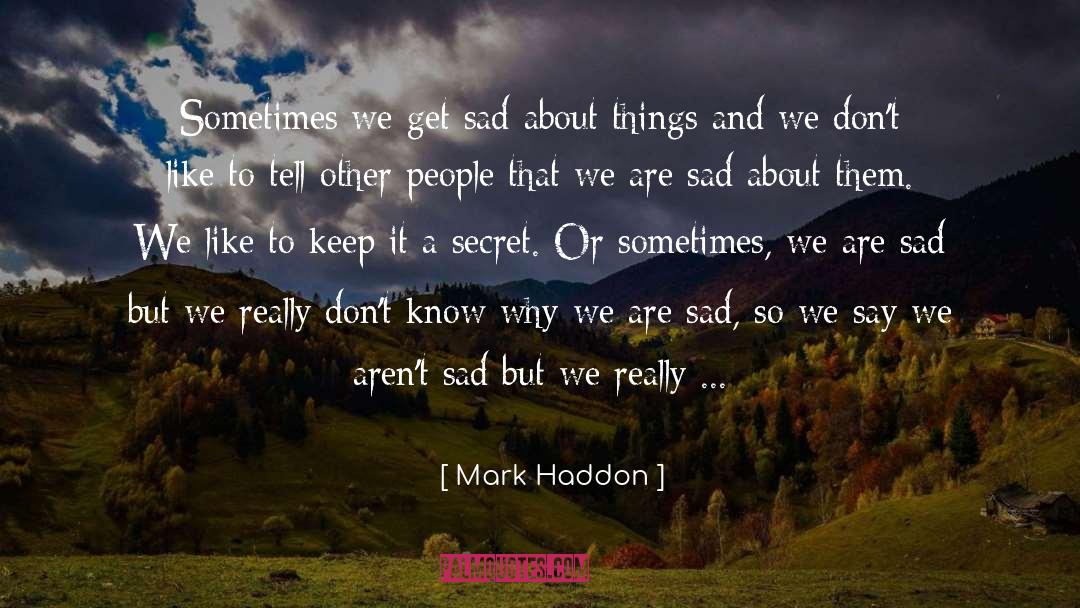 Sad Facts About Life quotes by Mark Haddon