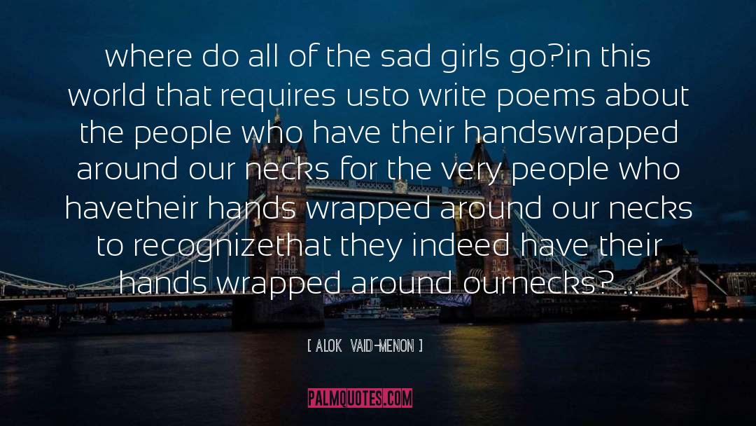 Sad Girls quotes by Alok  Vaid-Menon