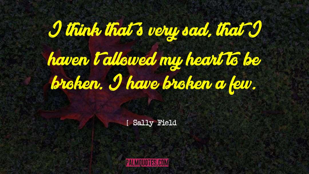 Sad Heart quotes by Sally Field