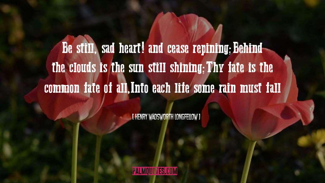 Sad Heart quotes by Henry Wadsworth Longfellow