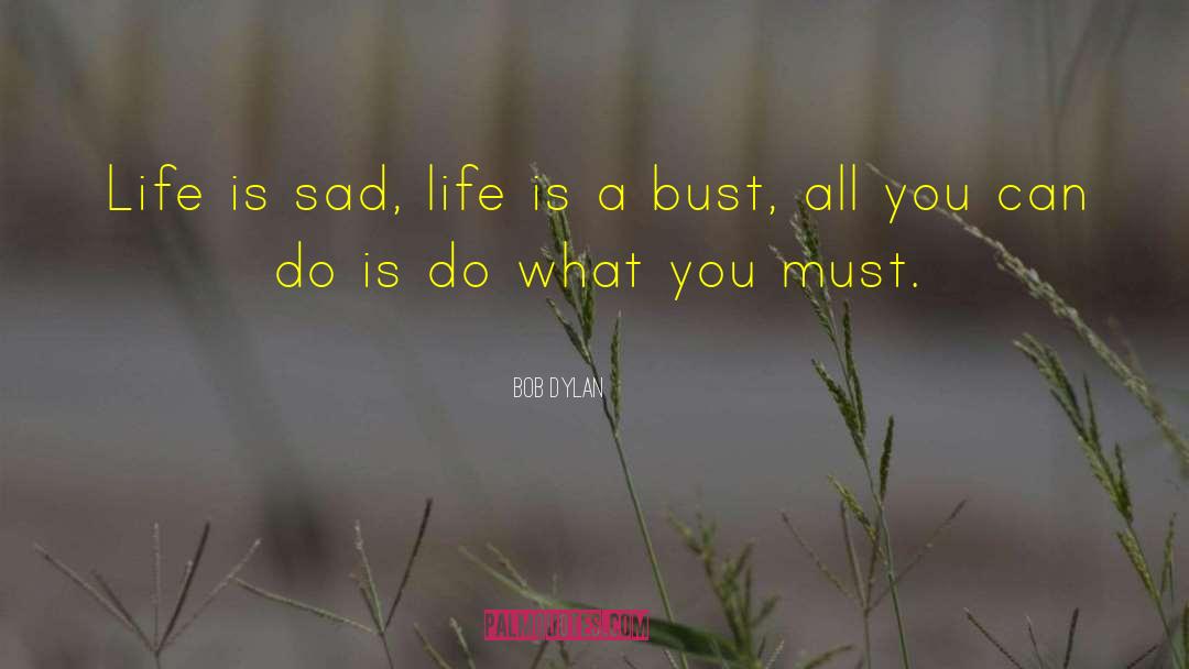 Sad Life English quotes by Bob Dylan