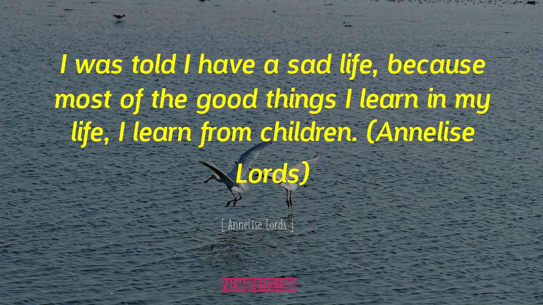 Sad Life quotes by Annelise Lords