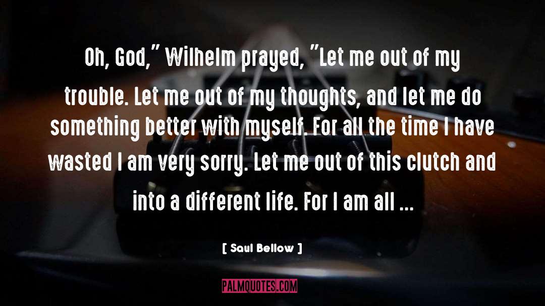 Sad Life quotes by Saul Bellow