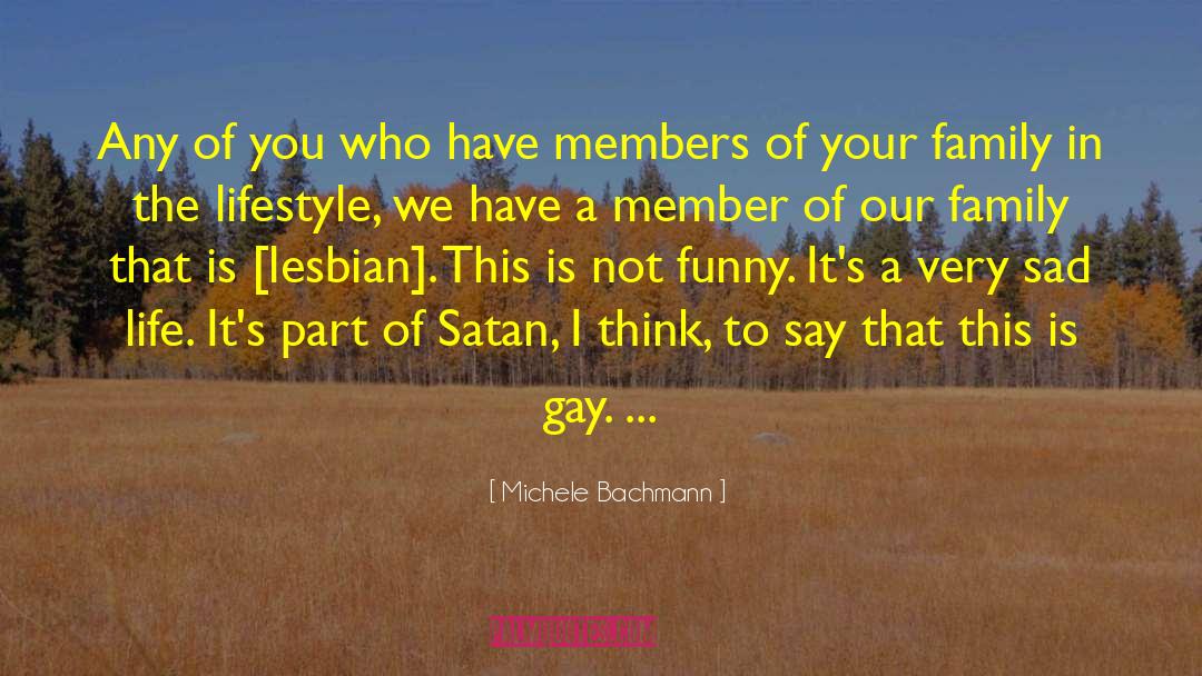 Sad Life quotes by Michele Bachmann