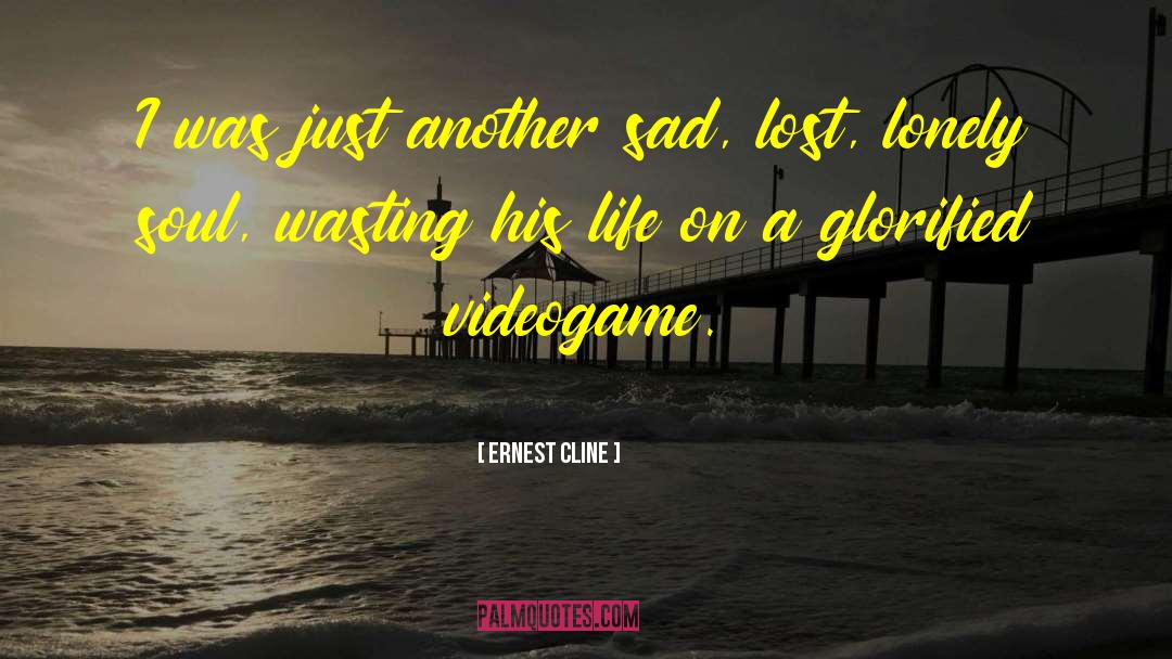 Sad Lonely English quotes by Ernest Cline