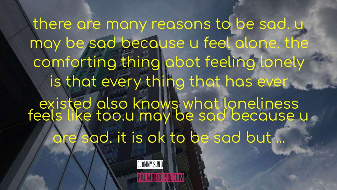 Sad Lonely English quotes by Jomny Sun