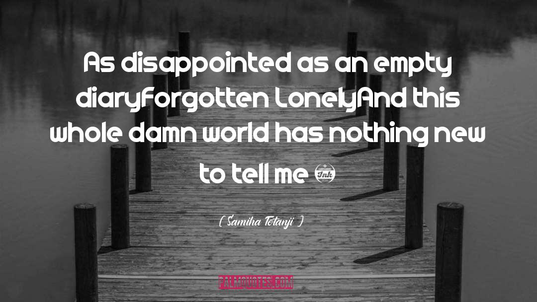 Sad Lonely English quotes by Samiha Totanji