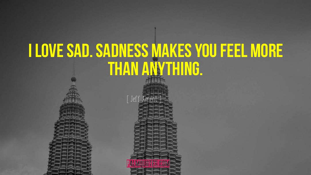 Sad Love Sadness Breakups quotes by Jeff Ament