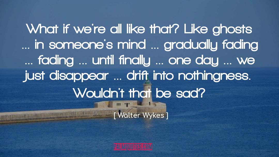 Sad Memories quotes by Walter Wykes