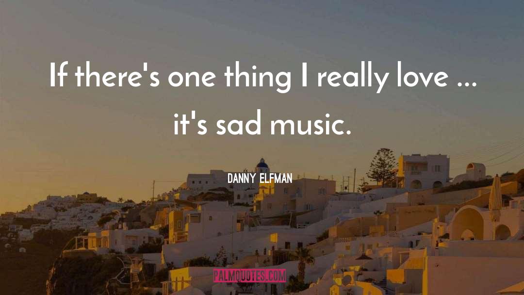 Sad Music quotes by Danny Elfman