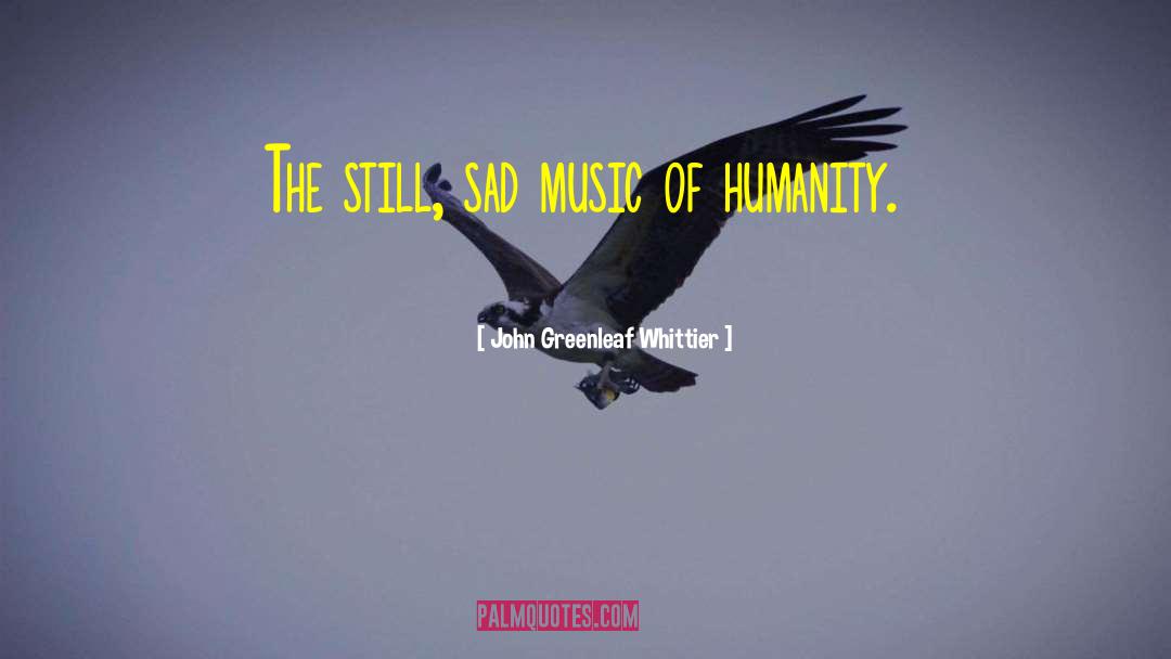 Sad Music quotes by John Greenleaf Whittier