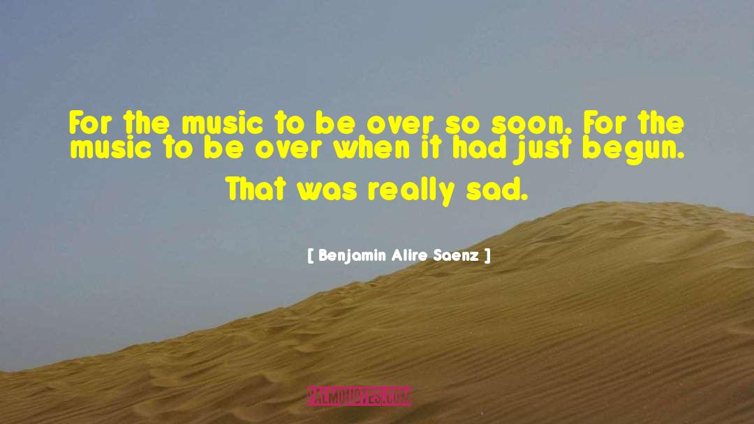 Sad Music quotes by Benjamin Alire Saenz