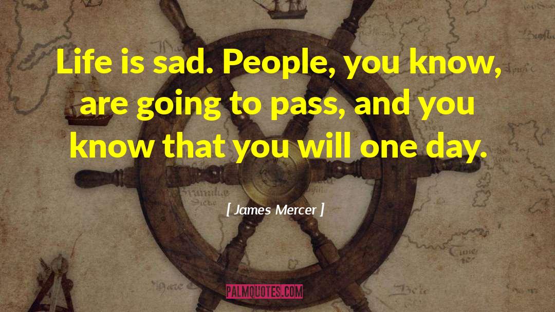 Sad People quotes by James Mercer