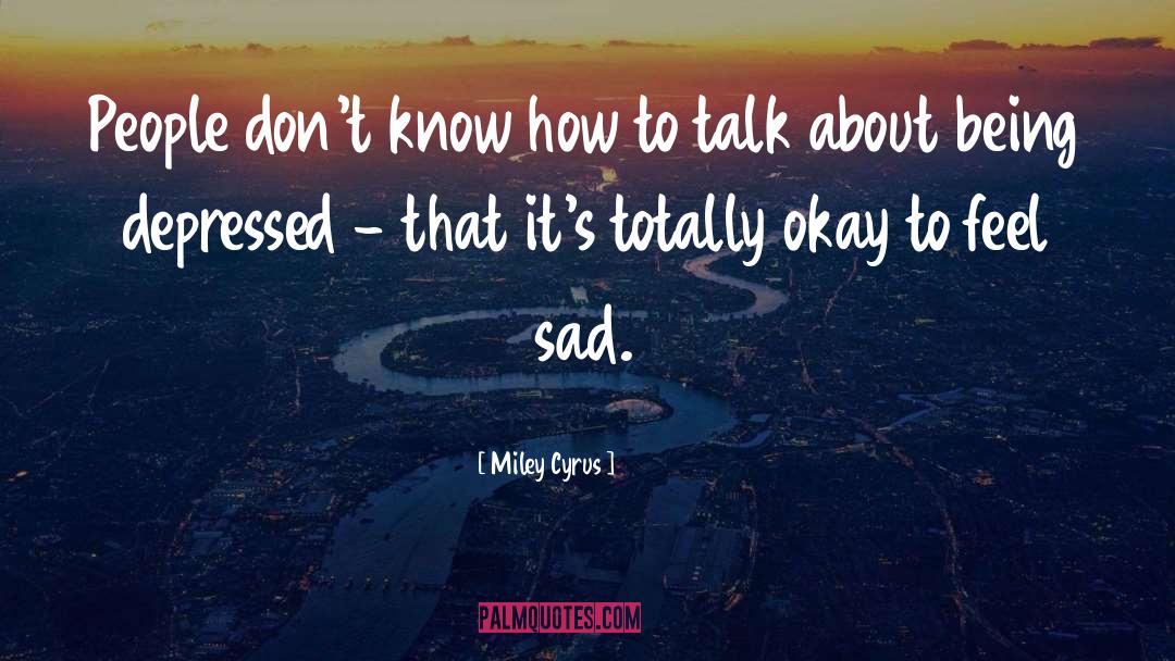 Sad People quotes by Miley Cyrus