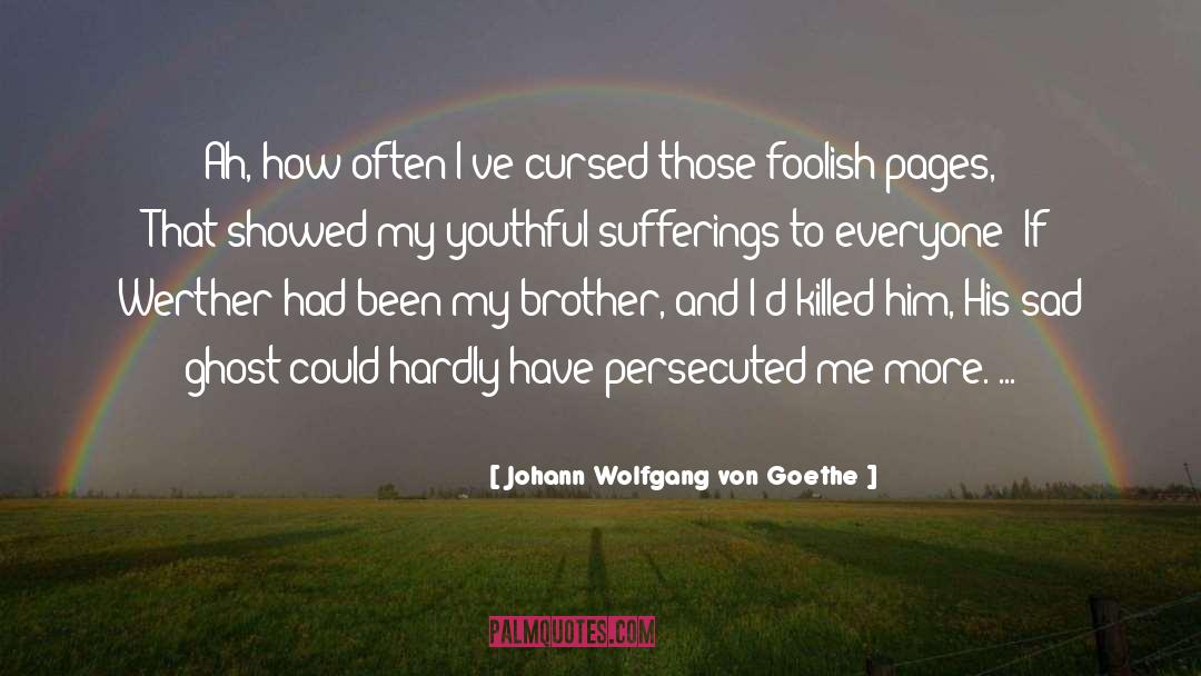 Sad Sad quotes by Johann Wolfgang Von Goethe