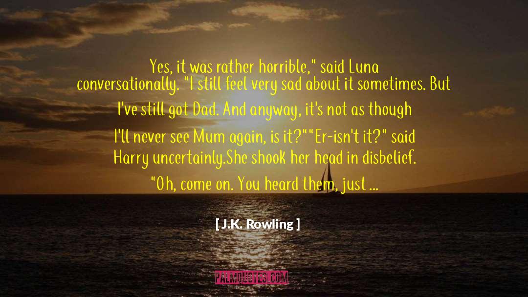 Sad Sad quotes by J.K. Rowling