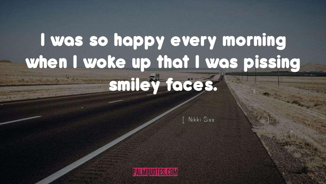 Sad Smiley Faces quotes by Nikki Sixx