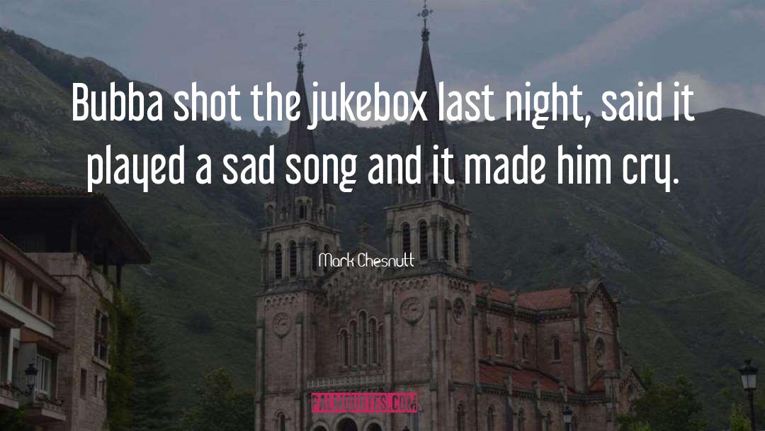 Sad Song quotes by Mark Chesnutt