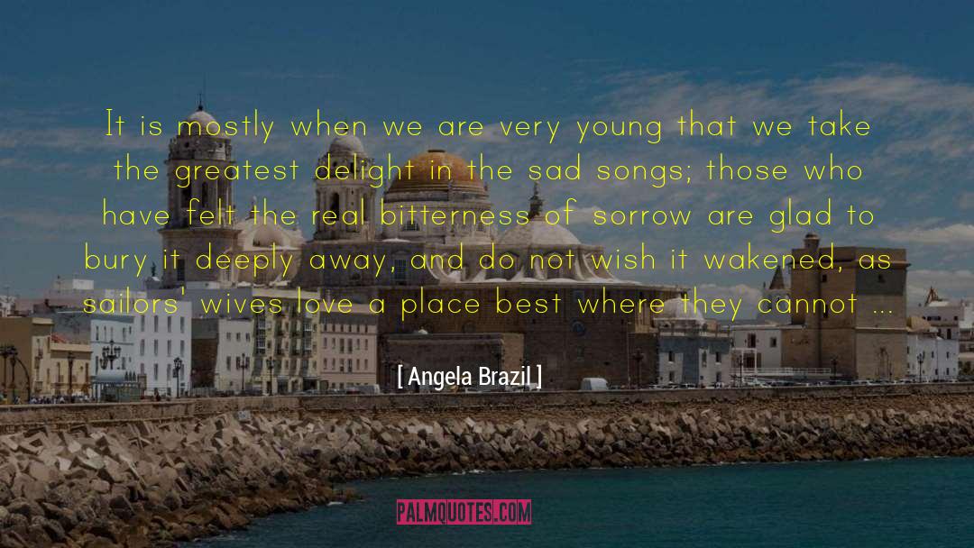 Sad Songs quotes by Angela Brazil