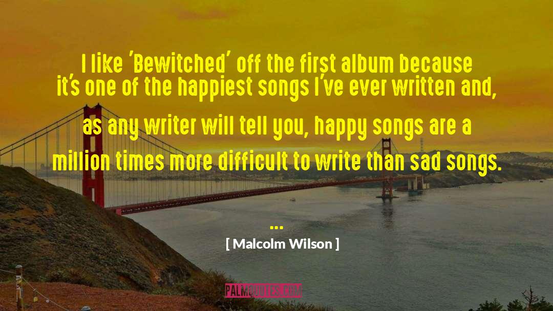 Sad Songs quotes by Malcolm Wilson