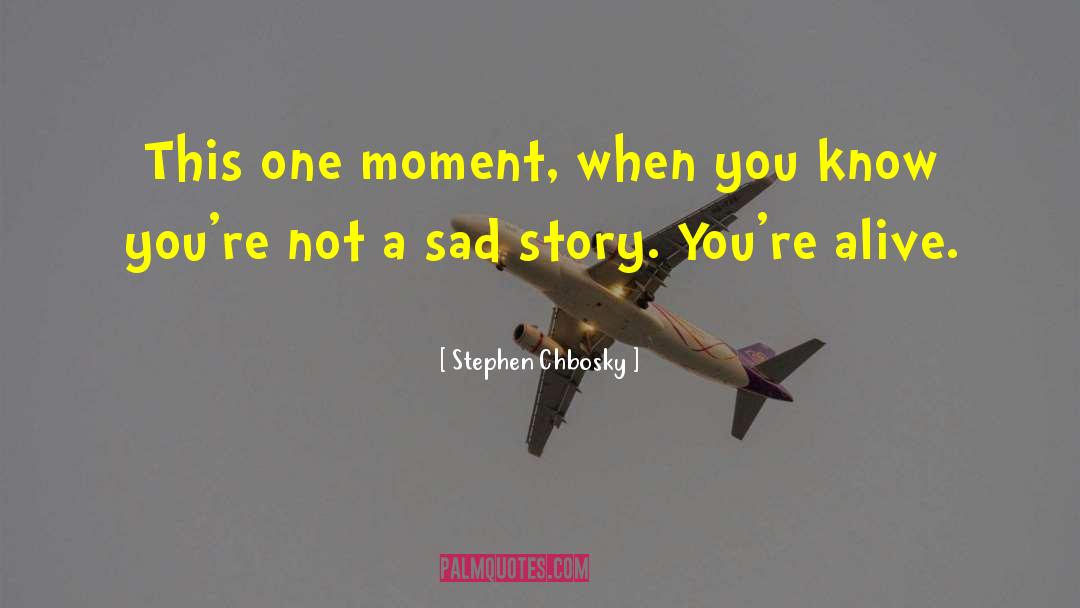 Sad Story quotes by Stephen Chbosky