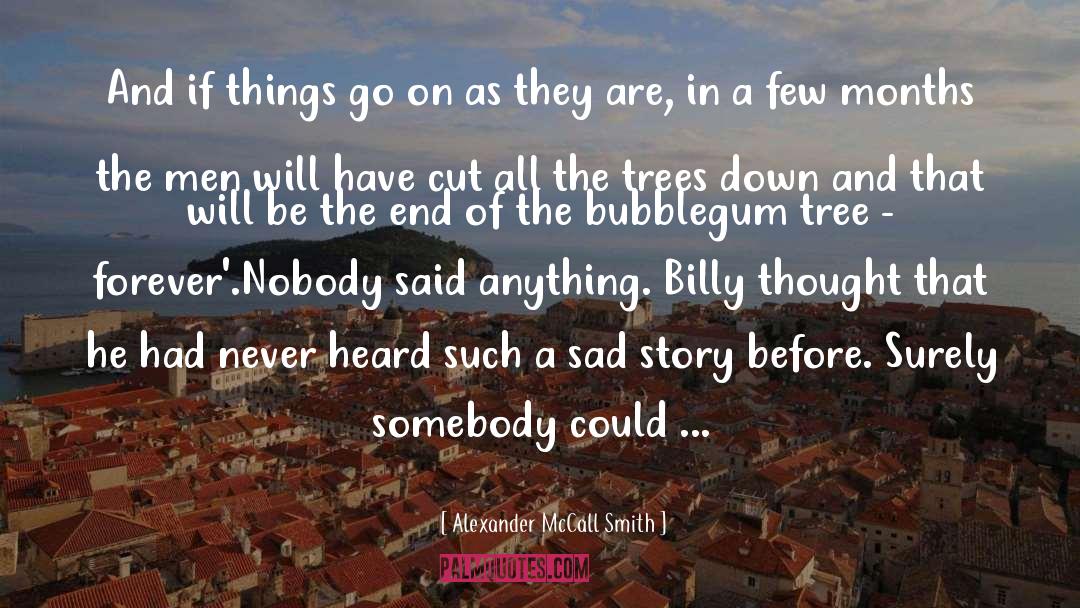 Sad Story quotes by Alexander McCall Smith