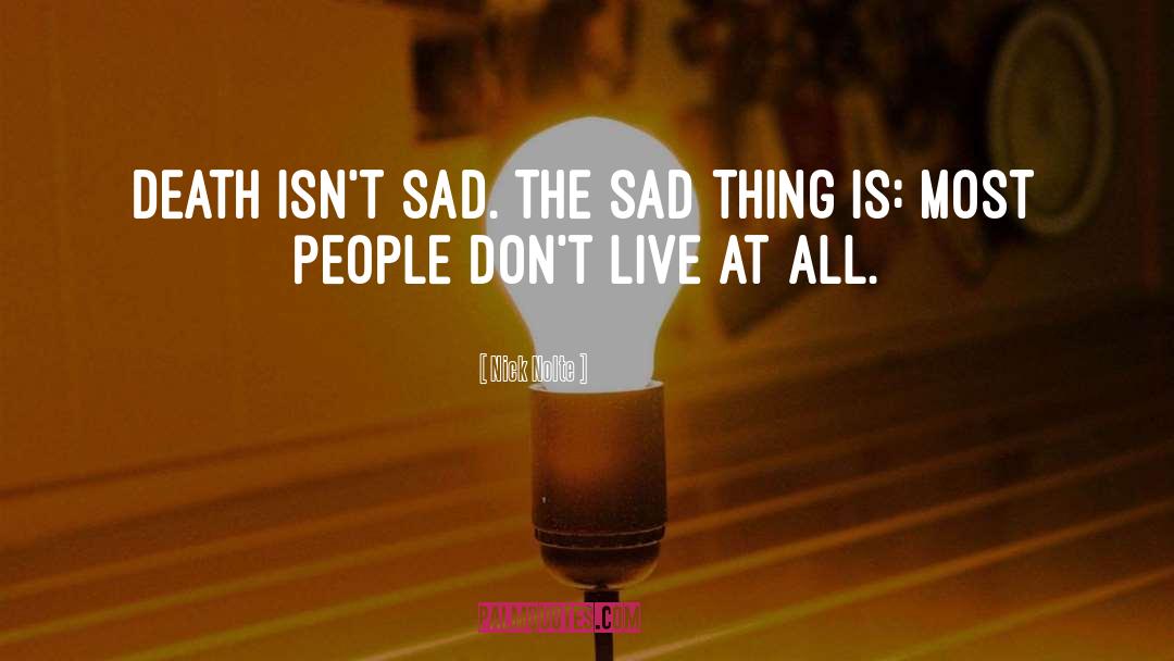 Sad Things quotes by Nick Nolte