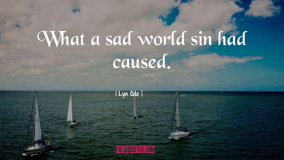 Sad World quotes by Lyn Cote