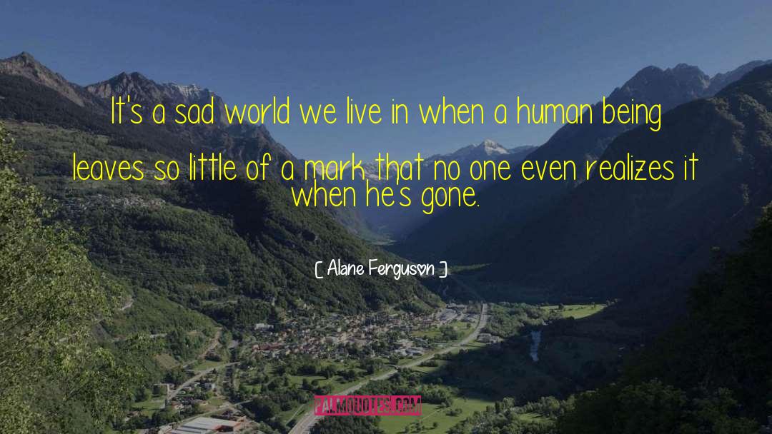 Sad World quotes by Alane Ferguson